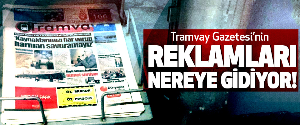 Tramvay Gazetesi’nin Reklamları Nereye Gidiyor!