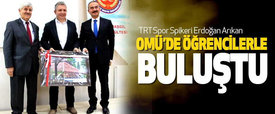 TRT Spor Spikeri Erdoğan Arıkan Omü’de Öğrencilerle Buluştu