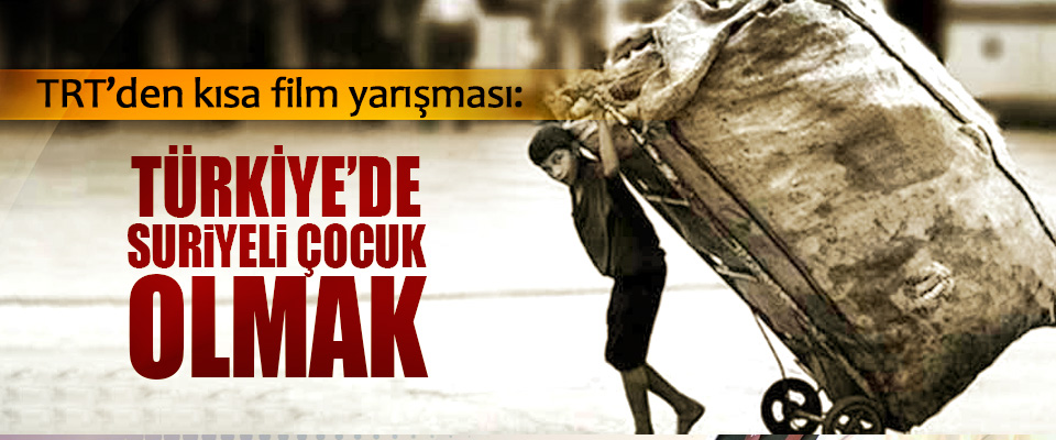 TRT’den kısa film yarışması: Türkiye’de Suriyeli Çocuk Olmak