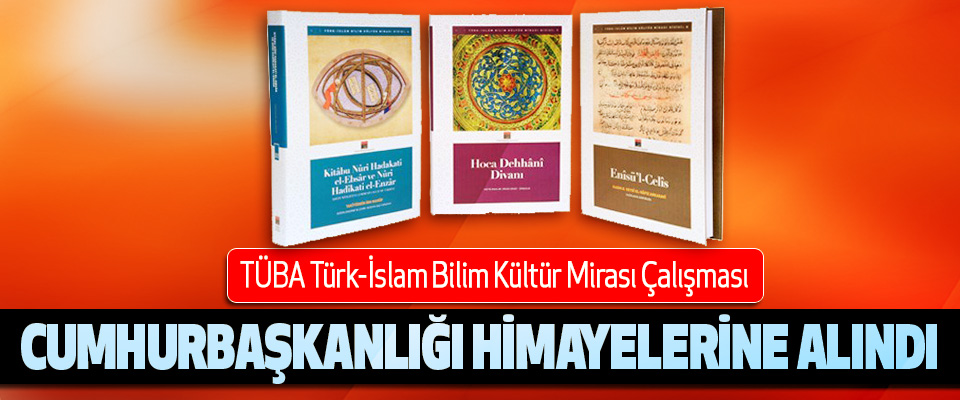 TÜBA Türk-İslam Bilim Kültür Mirası Çalışması Cumhurbaşkanlığı Himayelerine Alındı