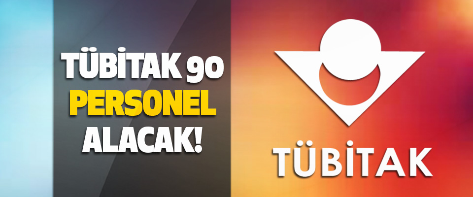 TÜBİTAK 90 Personel Alacak!