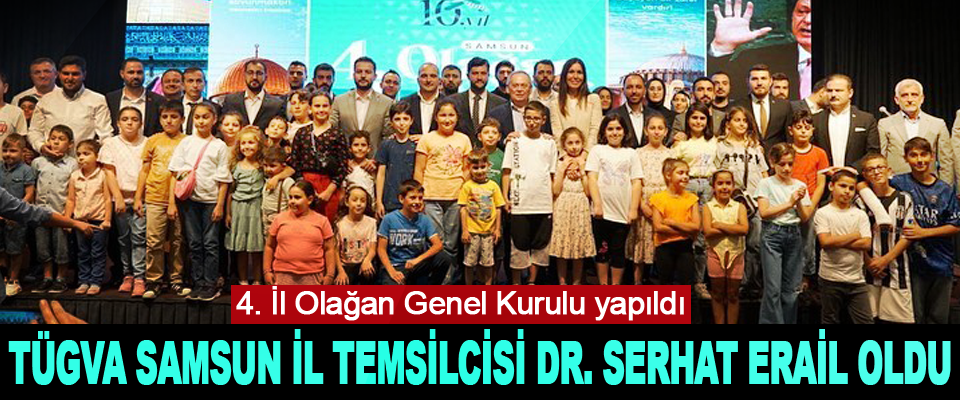TÜGVA Samsun İl Temsilcisi Dr. Serhat Erail oldu