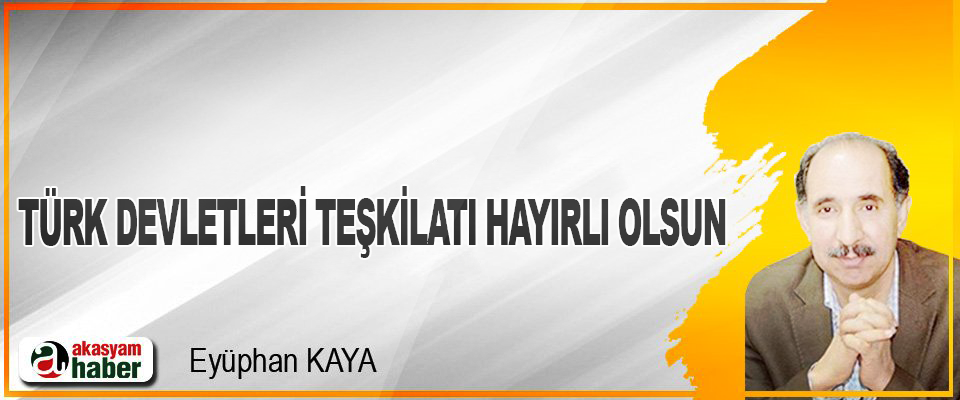 Türk Devletleri Teşkilatı Hayırlı Olsun