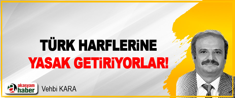 Türk Harflerine Yasak Getiriyorlar!