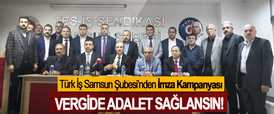 Türk İş Samsun Şubesi’nden İmza Kampanyası, Vergide adalet sağlansın!