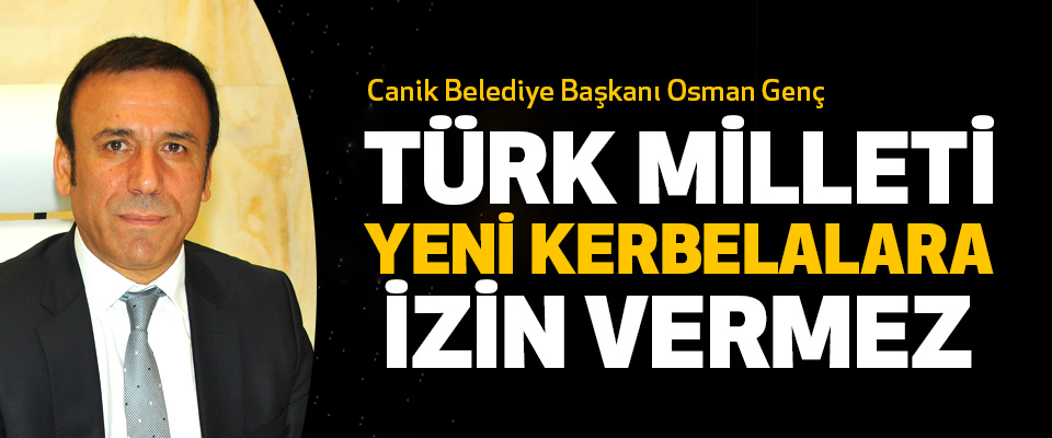 Türk Milleti Yeni Kerbelalara İzin Vermez