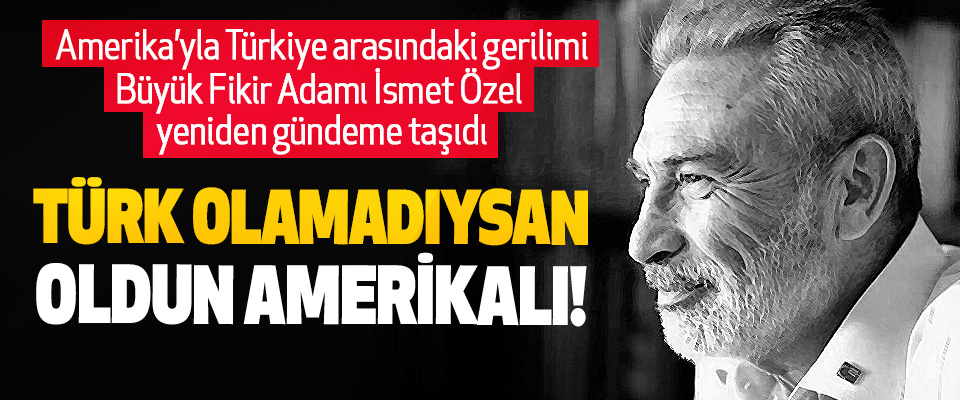 ​Türk olamadıysan oldun Amerikalı!
