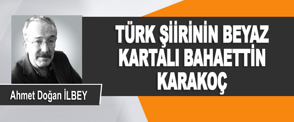 Türk Şiirinin Beyaz Kartalı Bahaettin Karakoç