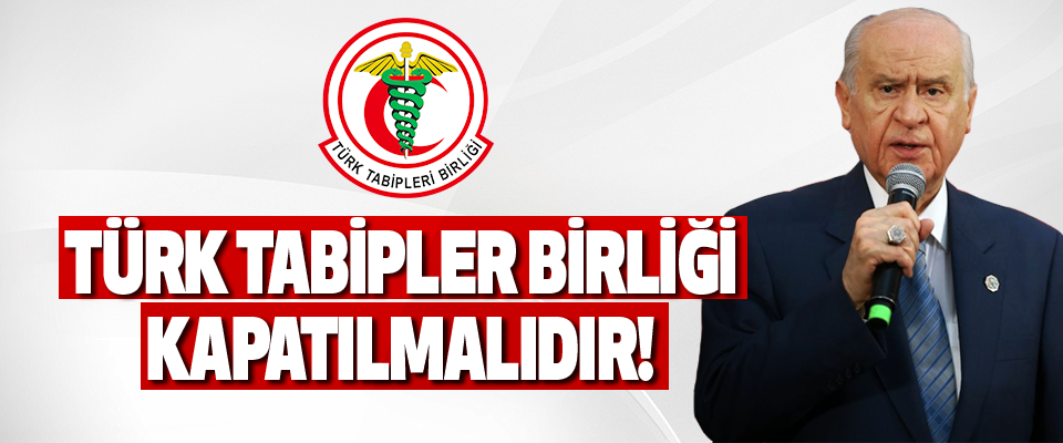 Türk Tabipler Birliği Kapatılmalıdır!