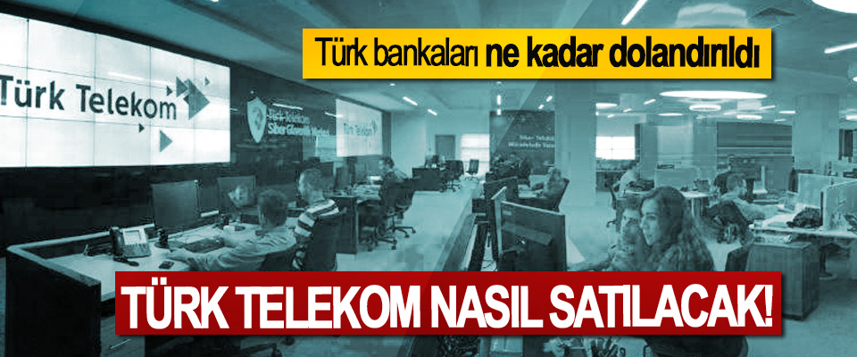 Türk Telekom nasıl satılacak!
