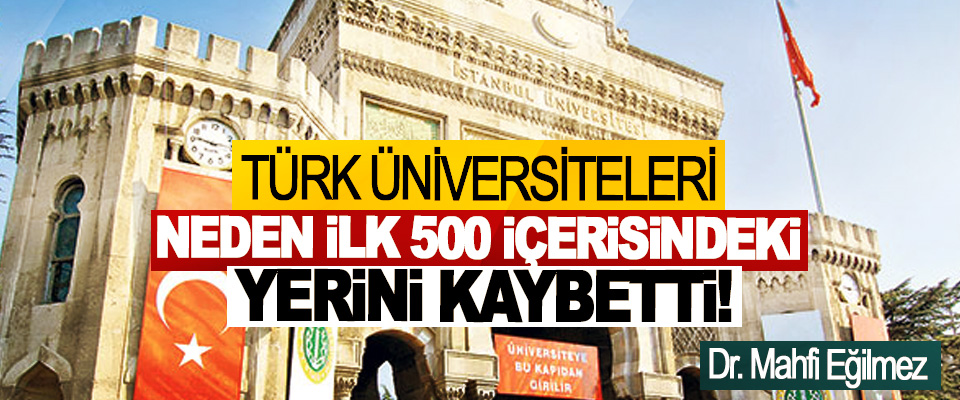 Türk üniversiteleri neden ilk 500 içerisindeki yerini kaybetti!