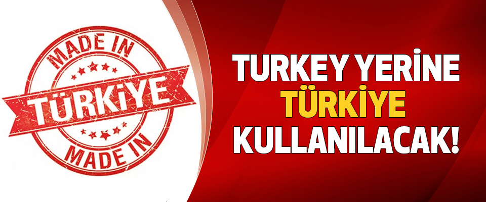 Turkey yerine Türkiye kullanılacak!
