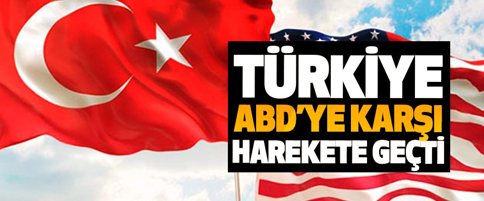 Türkiye, ABD’ye Karşı Harekete Geçti