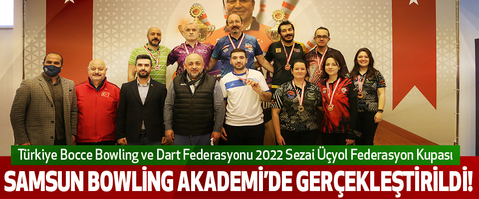 Türkiye Bocce Bowling ve Dart Federasyonu 2022 Sezai Üçyol Federasyon Kupası Samsun Bowling Akademi’de Gerçekleştirildi!