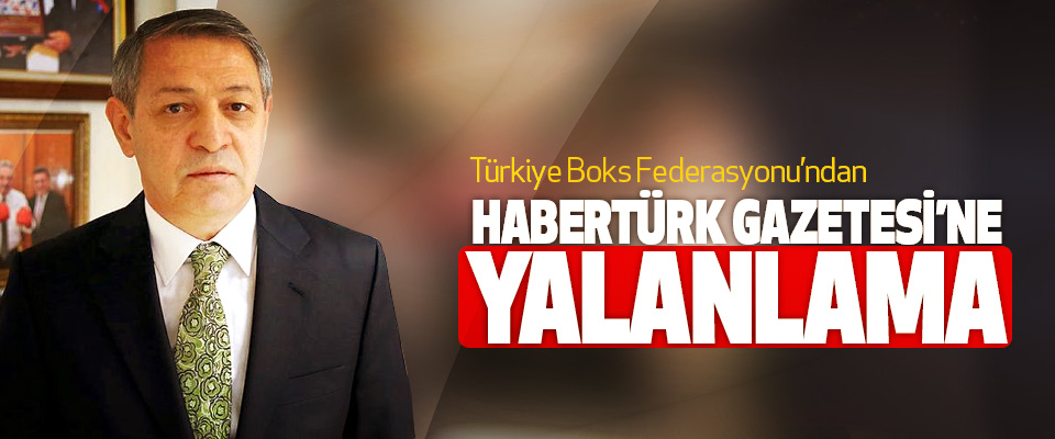 Türkiye Boks Federasyonu’ndan  Habertürk Gazetesi’ne Yalanlama