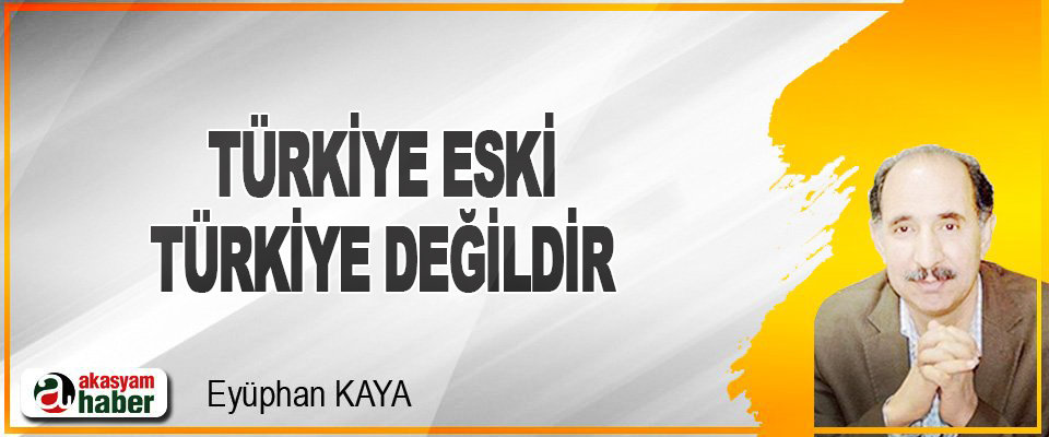 Türkiye Eski Türkiye Değildir