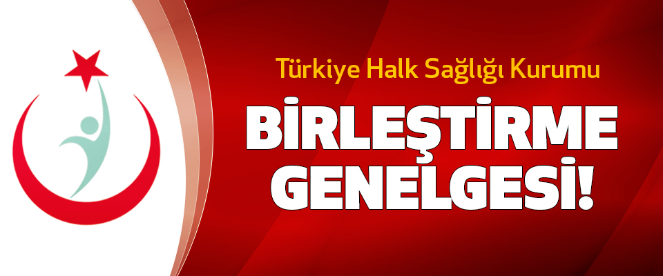 Türkiye Halk Sağlığı Kurumu Birleştirme Genelgesi!