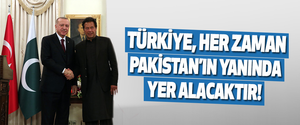 Türkiye, Her Zaman Pakistan’ın Yanında Yer Alacaktır!