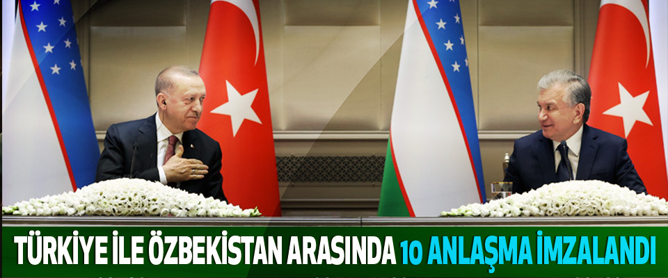 Türkiye İle Özbekistan Arasında 10 Anlaşma İmzalandı
