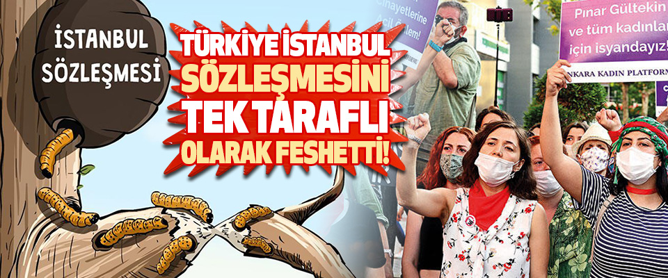 Türkiye İstanbul Sözleşmesini Tek Taraflı Olarak Feshetti!