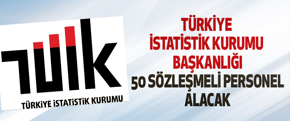 Türkiye İstatistik Kurumu Başkanlığı 50 Sözleşmeli Personel Alacak