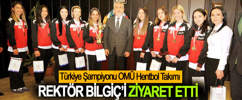 Türkiye Şampiyonu OMÜ Hentbol Takımı Rektör Bilgiç’i Ziyaret Etti