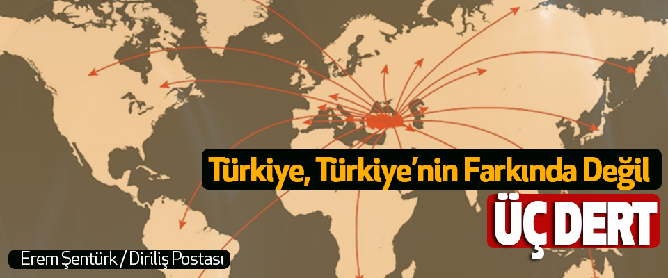 Türkiye, Türkiye’nin Farkında Değil