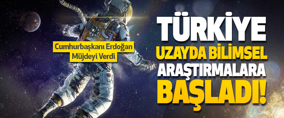 Türkiye Uzayda Bilimsel Araştırmalara Başladı!