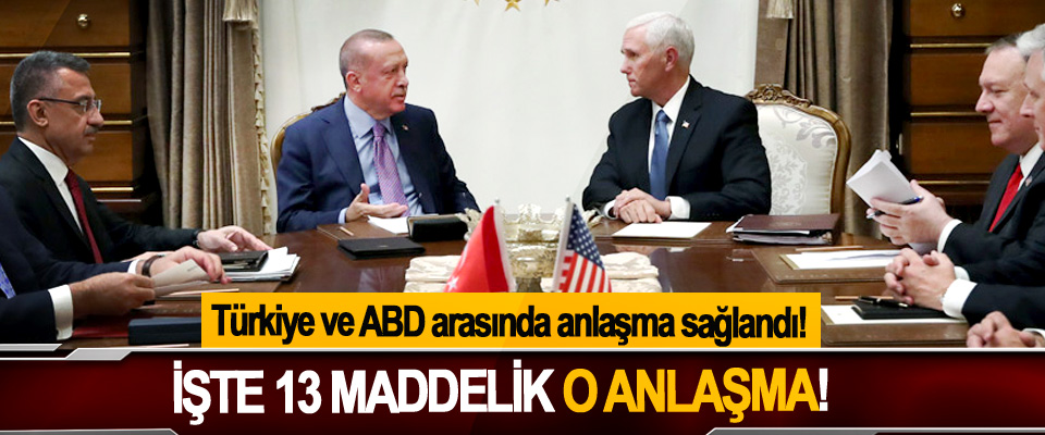 Türkiye ve ABD arasında anlaşma sağlandı,  İşte 13 maddelik o anlaşma!