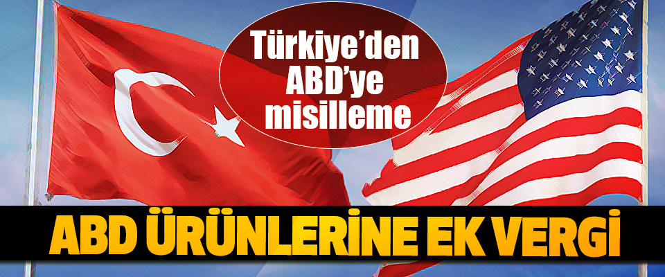 Türkiye’den ABD’ye misilleme