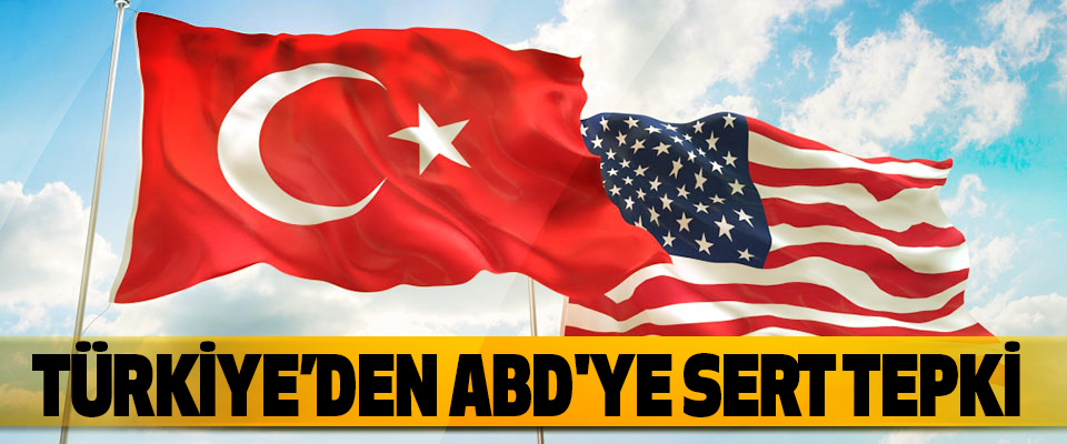 Türkiye’den Abd'ye Sert Tepki