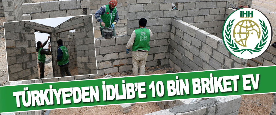 Türkiye’den İdlib’e 10 Bin Briket Ev