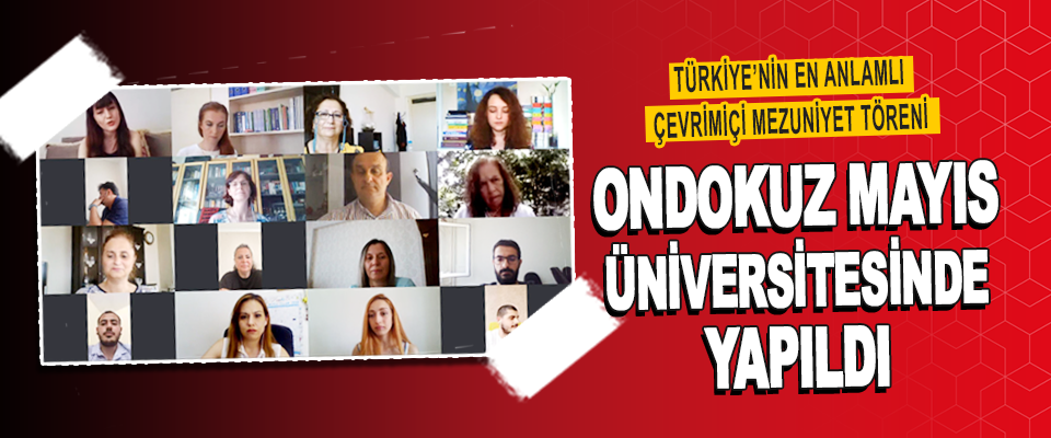 Türkiye’nin En Anlamlı Çevrimiçi Mezuniyet Töreni Ondokuz Mayıs Üniversitesinde Yapıldı
