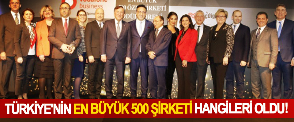 Türkiye'nin en büyük 500 şirketi hangileri oldu!
