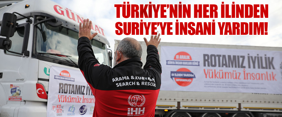 Türkiye’nin Her İlinden Suriye’ye İnsani Yardım!