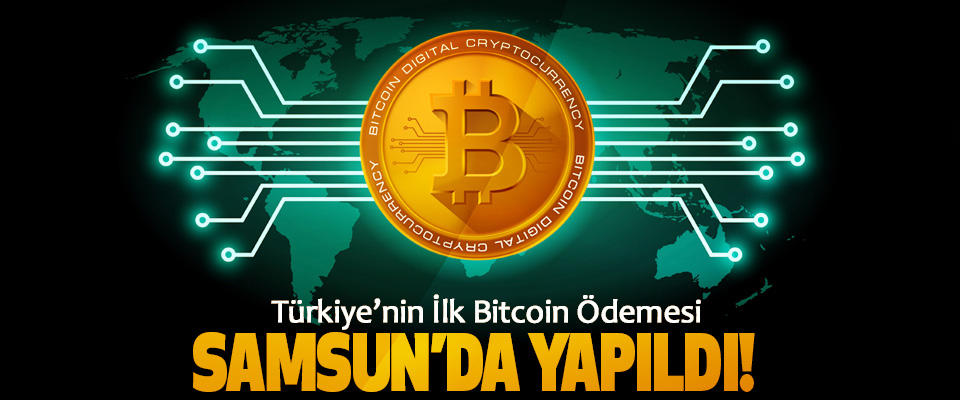 Türkiye’nin İlk Bitcoin Ödemesi Samsun’da Yapıldı!