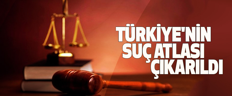 Türkiye'nin Suç Atlası Çıkarıldı