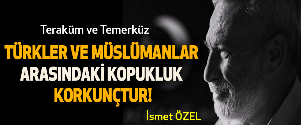 Türkler ve Müslümanlar Arasındaki Kopukluk Korkunçtur!