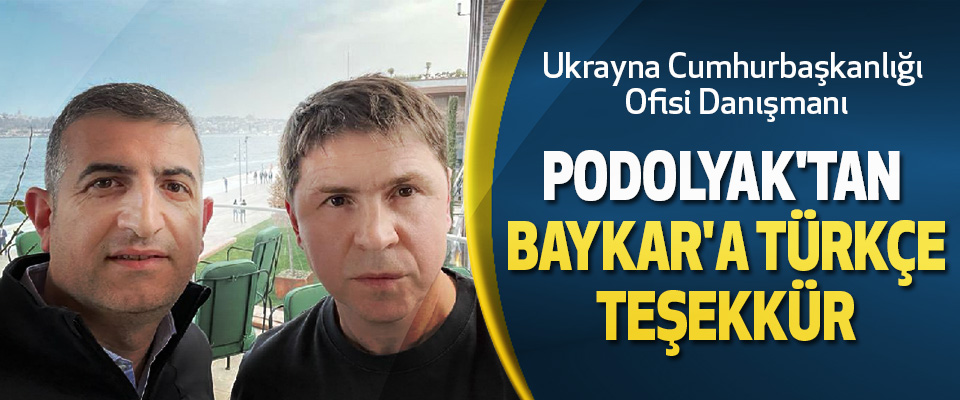 Ukrayna Cumhurbaşkanlığı Ofisi Danışmanı  Podolyak'tan Baykar'a Türkçe Teşekkür