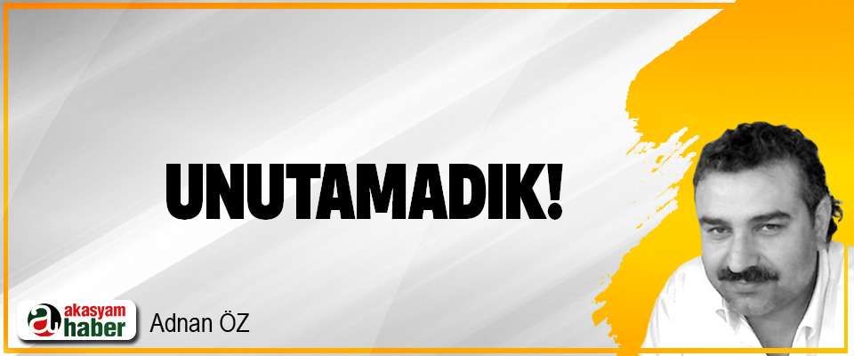 Unutamadık!