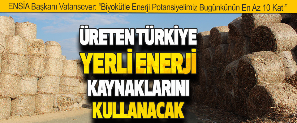 Üreten Türkiye Yerli Enerji Kaynaklarını Kullanacak