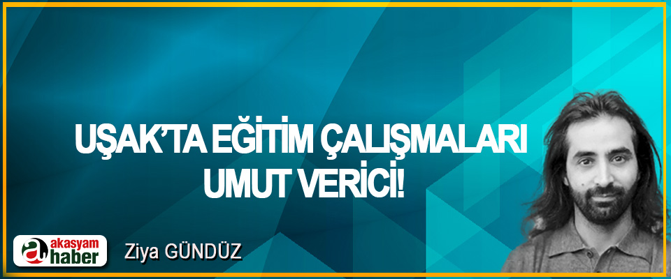 Uşak’ta eğitim çalışmaları umut verici!