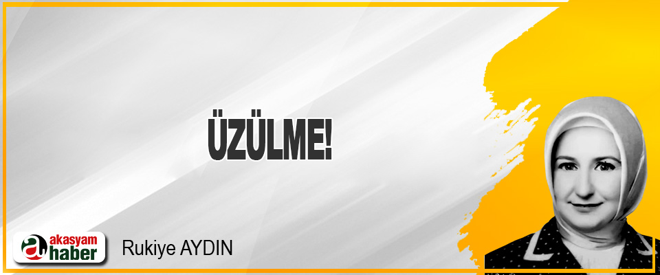 Üzülme!