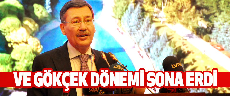 Ve Gökçek Dönemi Sona Erdi