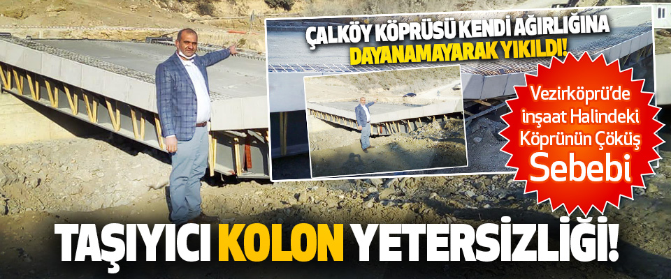 Vezirköprü’de İnşaat Halindeki Köprünün Çöküş Sebebi