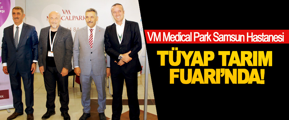 VM Medical Park Samsun Hastanesi TÜYAP Tarım Fuarı’nda!