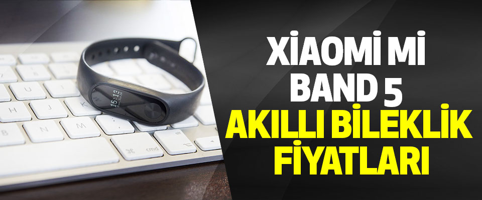 Xiaomi Mi Band 5 Akıllı Bileklik Fiyatları