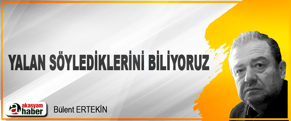 Yalan Söylediklerini Biliyoruz