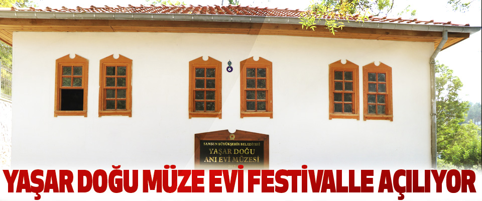 Yaşar Doğu Müze Evi Festivalle Açılıyor