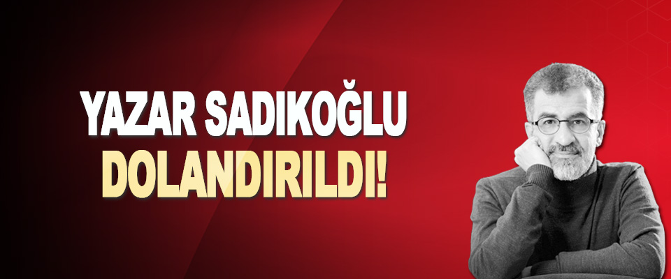 Yazar Sadıkoğlu Dolandırıldı!